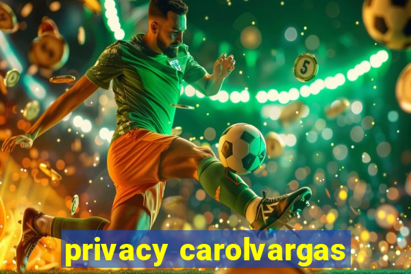 privacy carolvargas